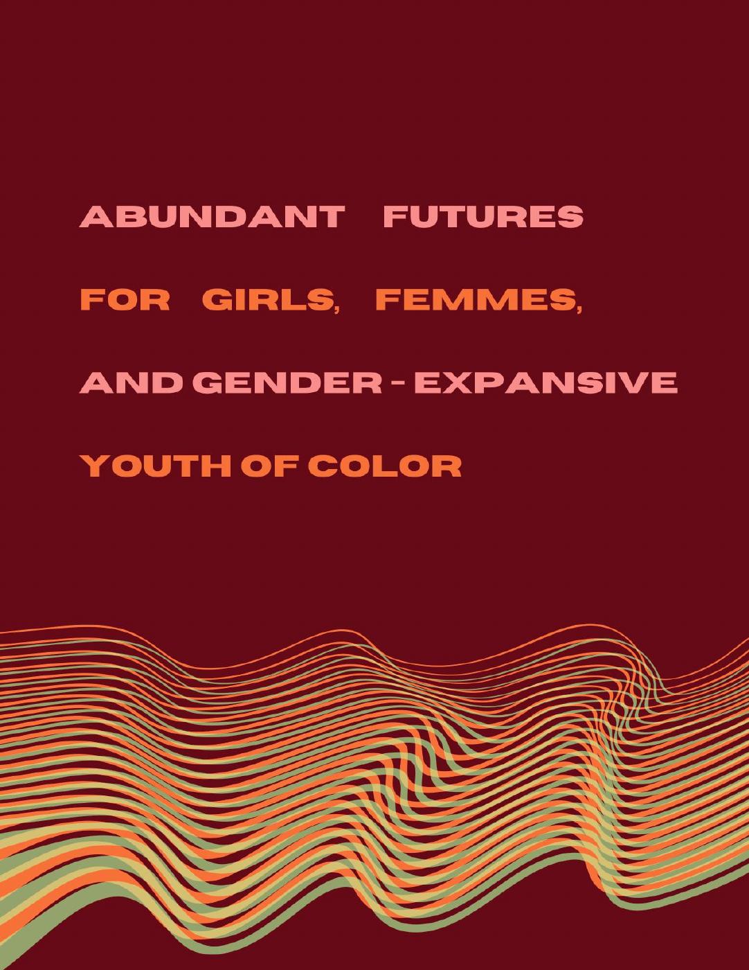 Abundant Futures for Girls, Femmes, and Gender-Expansive Youth of Color ...