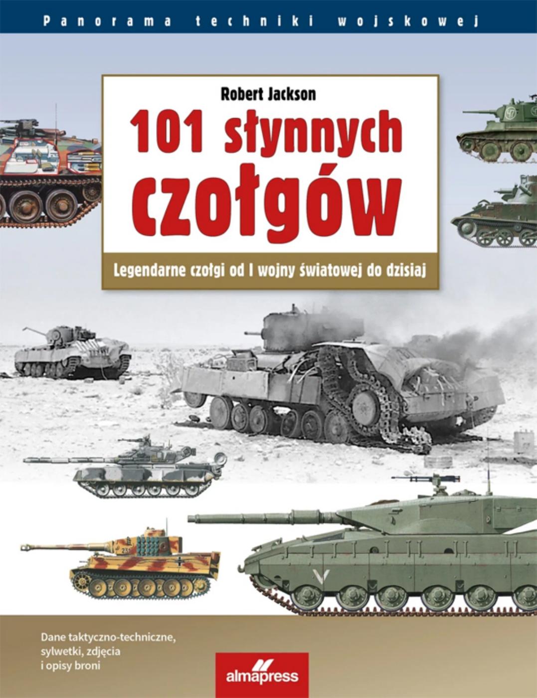 101 słynnych czołgów. Legendarne czołgi od I wojny światowej do dzisiaj